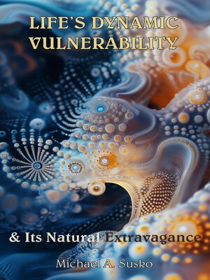 cover image of Life's Dynamic Vulnerability, and Its Natural Extravagance